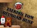 Igra Govoreći Tom Diamond Hunt  online