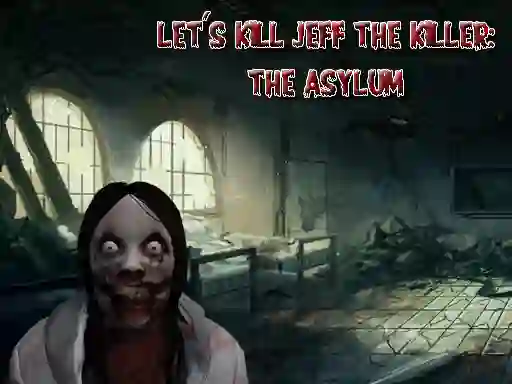 Igra Let's Kill Jeff The Killer The Asylum online